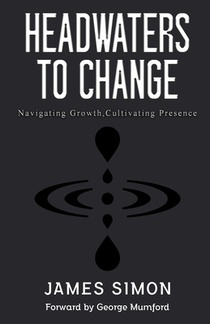 Headwaters to Change: Navigating Growth, Cultivating Presence