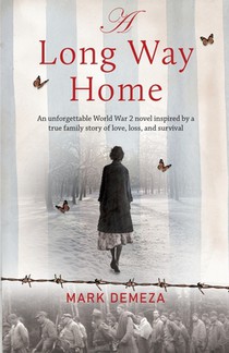 A Long Way Home: An unforgettable WW2 novel, inspired by a true family story of love, loss, and survival