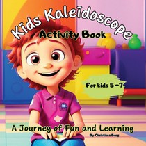Kids Kaleidoscope ''A journey of Fun and Learning'' - The Ultimate Activity Book for Kids 5+years old.