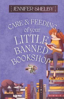 Care and Feeding of Your Little Banned Bookshop: a novella