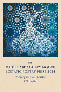 The Daniel Abdal-Hayy Moore Ecstatic Poetry Prize 2025