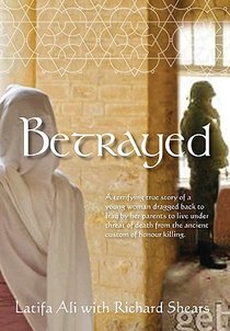 Betrayed: A Terrifying True Story of a Young Woman Dragged Back to Iraq by Her Parents to Live Under Threat of Death from the An