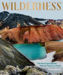 Wilderness: The Most Sensational Natural Places on Earth