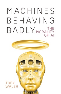 Machines Behaving Badly: The Morality of AI