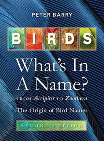 Birds What's in a Name?: From Accipiter to Zoothera the Origin of Bird Names