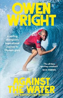 Against the Water: A Surfing Champion's Inspirational Journey to Olympic Glory