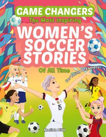 Game Changers - The Most Inspiring Women's Soccer Stories Of All Time