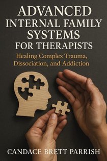 Advanced Internal Family Systems for Therapists
