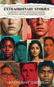Extraordinary Stories: A collection of 17 real life stories that are shocking, heartwarming, inspiring, and everything in between.