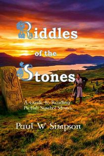 Riddles of the Stones - A Guide to Reading Pictish Symbol Stones