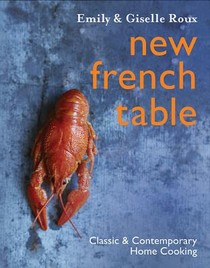 New French Table: Classic and Contemporary Home Cooking