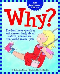 Why?: The Best Ever Question and Answer Book about Nature, Science and the World Around You