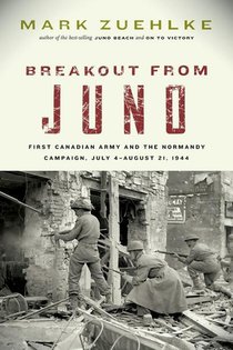 Breakout from Juno: First Canadian Army and the Normandy Campaign, July 4-August 21, 1944