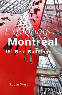 Exploring Montréal: 151 Best Buildings