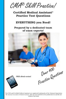 CMA Skill Practice! Practice Test Questions for the Certified Medical Assistant Test