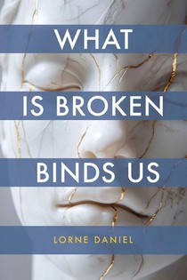 What Is Broken Binds Us