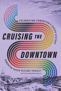 Cruising the Downtown: Celebrating Edmonton's Queer History
