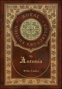 My Antonia (Royal Collector's Edition) (Case Laminate Hardcover with Jacket)