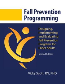 Fall Prevention Programming: Designing, Implementing and Evaluating Fall Prevention Programs for Older Adults (Second Edition)