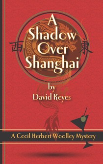 A Shadow Over Shanghai: A Cecil Herbert Woolley Mystery