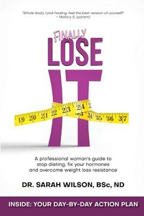 Finally Lose It: A professional woman's guide to stop dieting, fix your hormones and overcome weight loss resistance