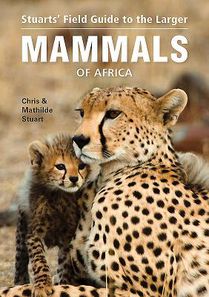 Stuarts’ Field Guide to Larger Mammals of Africa