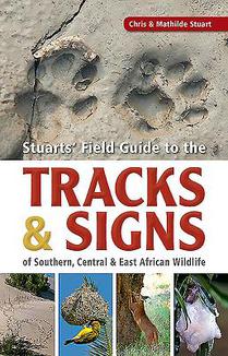 Stuarts’ Field Guide to the Tracks and Signs of Southern, Central and East African Wildlife