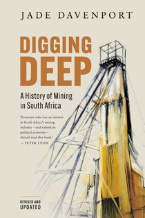 DIGGING DEEP - A History of Mining in South Africa (2nd Edition)