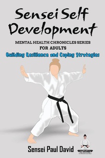 Sensei Self Development Mental Health Chronicles Series - Building Resilience and Coping Strategies