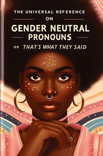 The Universal Reference on Gender Neutral Pronouns or That's What They Said