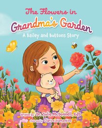 The Flowers in Grandma's Garden: A Bailey and Buttons Story
