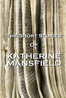The Short Stories Of Katherine Mansfield