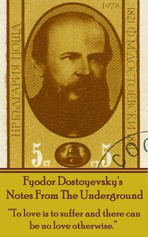 Fyodor Dostoyevsky's Notes From The Underground: 