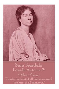Sara Teasdale - Love In Autumn & Other Poems: 