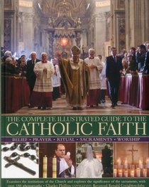 Complete Illustrated Guide to the Catholic Faith voorzijde