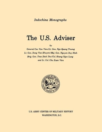 The U.S. Adviser (U.S. Army Center for Military History Indochina Monograph Series)