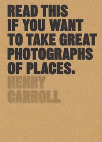 Read This If You Want to Take Great Photographs of Places voorzijde