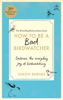 How to be a Bad Birdwatcher Anniversary Edition