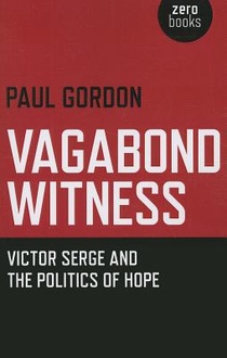 Vagabond Witness: - Victor Serge and the politics of hope