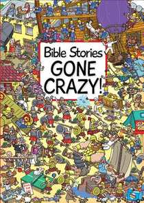 Bible Stories Gone Crazy!