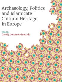 Archaeology, Politics and Islamicate Cultural Heritage in Europe voorzijde