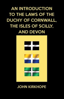 An Introduction to the Laws of the Duchy of Cornwall, the Isles of Scilly, and Devon