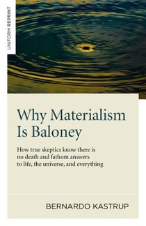 Why Materialism Is Baloney – How true skeptics know there is no death and fathom answers to life, the universe, and everything voorzijde