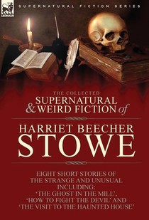 Stowe, H: Collected Supernatural and Weird Fiction of Harrie