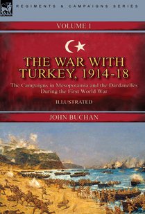The War with Turkey, 1914-18----Volume 1: the Campaigns in Mesopotamia and the Dardanelles During the First World War