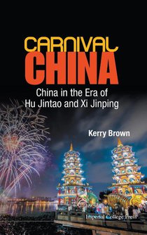Carnival China: China In The Era Of Hu Jintao And Xi Jinping