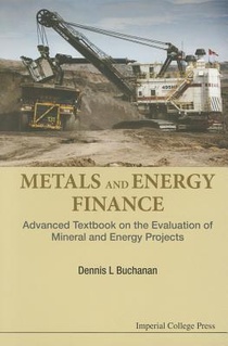 METALS AND ENERGY FINANCE: ADVANCED TEXTBOOK ON THE EVALUATION OF MINERAL AND ENERGY PROJECTS