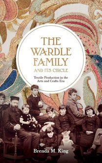 The Wardle Family and its Circle: Textile Production in the Arts and Crafts Era