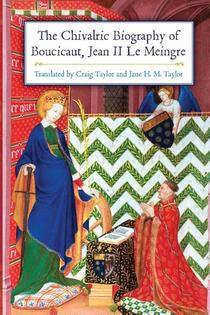 The Chivalric Biography of Boucicaut, Jean II le Meingre