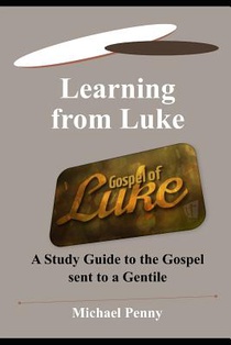 Learning from Luke: A Study Guide to the Gospel sent to a Gentile